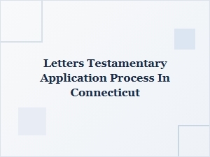 Letters Testamentary Application Process in Connecticut