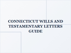 Connecticut Wills and Testamentary Letters Guide