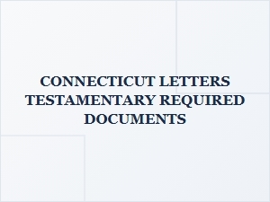 Connecticut Letters Testamentary Required Documents