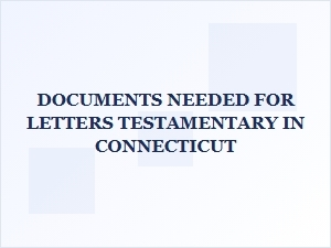 Documents Needed for Letters Testamentary in Connecticut