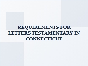 Requirements for Letters Testamentary in Connecticut