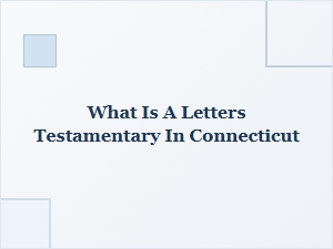 What Is a Letters Testamentary in Connecticut