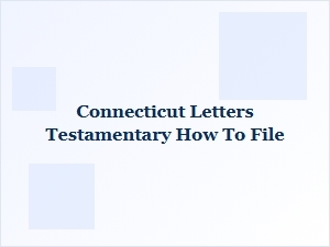 How to File for Letters Testamentary in Connecticut