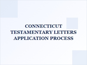 Connecticut Testamentary Letters Application Process